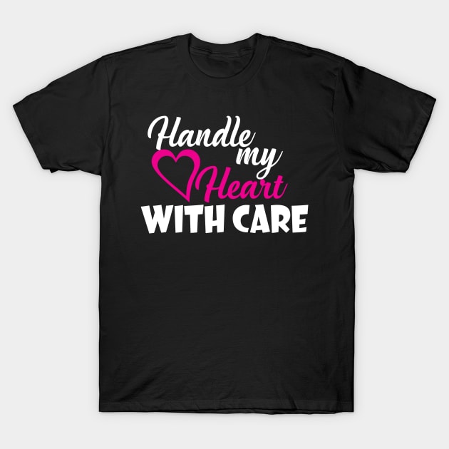 Handle My Heart With Care T-Shirt by Diannas